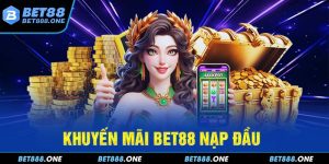 Khuyến Mãi BET88 Nạp Đầu - Sự Kiện Ưu Đãi Hot Nhất 2024