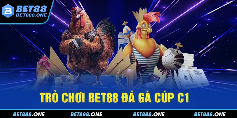 BET88 Đá Gà Cúp C1 Kịch Tính Cùng Bí Kíp Cược Chắc Thắng