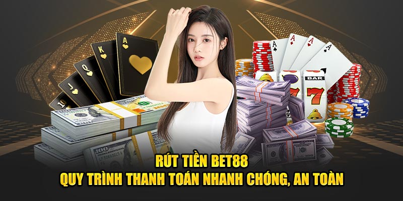 Người chơi dễ dàng rút tiền BET88 chỉ trong tích tắc