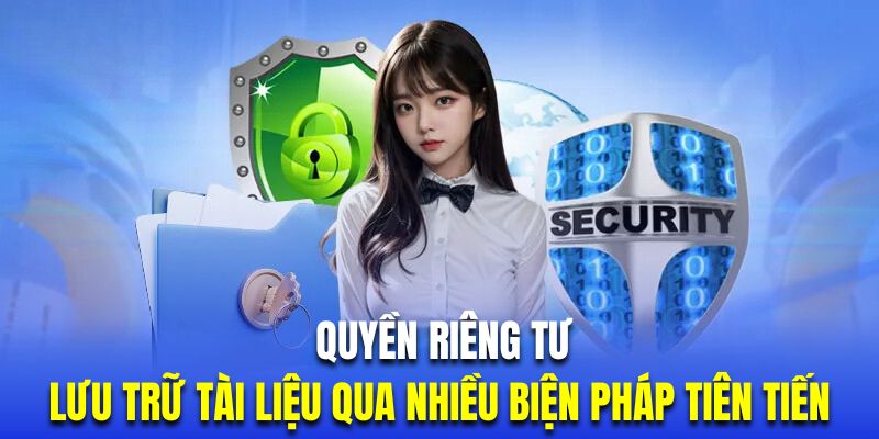 Lưu trữ tài liệu qua nhiều biện pháp tiên tiến để đảm bảo quyền riêng tư